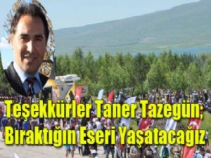 Teşekkürler Taner Tazegün; Bıraktığın Eseri Yaşatacağız