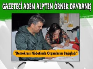 Kars'ta Gazeteci'den Örnek Davranış, Demokrasi Nöbetinde Organlarını Bağışladı