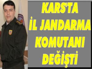 İşte Kars'ta Jandarma'nın Yeni Komutanı