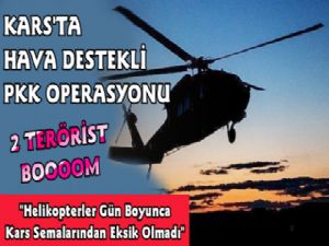 Kars'ta Hava Destekli Operasyon, 2 Terörist Öldürüldü