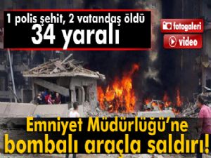 Emniyet Müdürlüğü'ne bombalı saldırı!