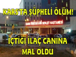 Kars'ta İçtiği İlaç Canına Mal Oldu!