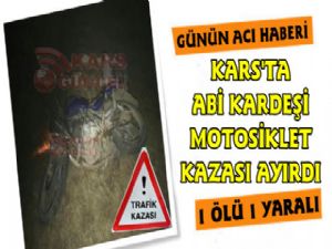 Kars'ta Motosiklet Kazası 1 Ölü , 1 Yaralı