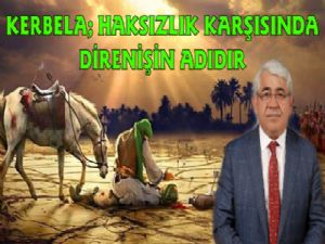 Kerbela haksızlık karşısında direnişin adıdır