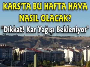 Kars'ta Bu Hafta Hava Nasıl Olacak?