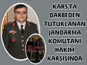 Kars Eski Jandarma Komutanı Hakim Karşısında