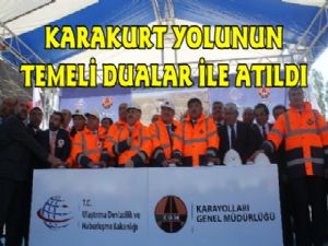 Bakan Arslan Karakurt Erzurum Karayolu Temelini Attı