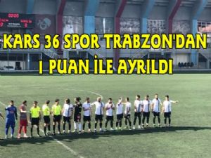 Kars 36 Spor Trabzon'dan 1 Puanla Ayrıldı