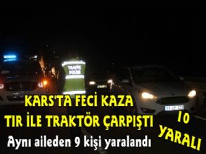 Kars'ta Trafik Kazası Traktör ile Tır Çarpıştı 10 Yaralı