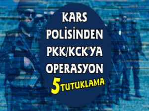 Kars'ta PKK/KCK Operasyonu: 5 Kişi tutuklandı