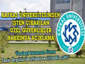 Kafkas Üniversitesi'nden İşten Çıkarılan Güvenlikçiler Hakkında Açıklaması