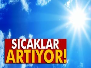 Sıcaklıklar artıyor