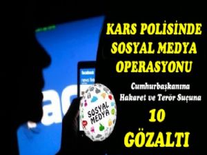 Kars'ta Sosyal Medya Operasyonu, 10 Gözaltı