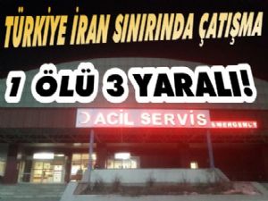 Türkiye İran Sınırında Çatışma; 1 Ölü 3 Yaralı