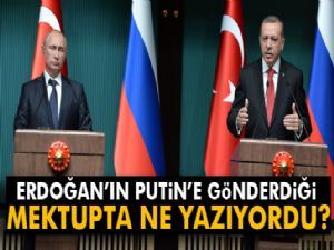 Erdoğan'ın Putin'e gönderdiği mektupta ne yazıyordu?