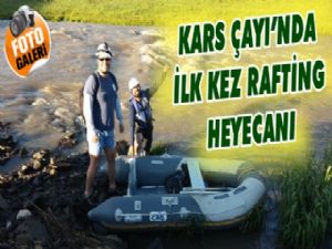 Kars Çayında Rafying heyecanı!