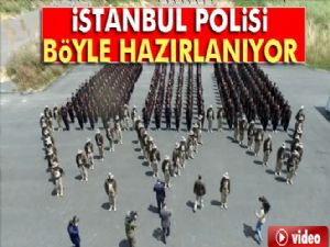 İstanbul polisi böyle hazırlanıyor