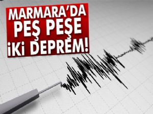 Marmara'da peş peşe iki deprem