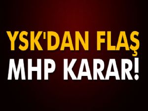 YSK'dan flaş MHP kararı!