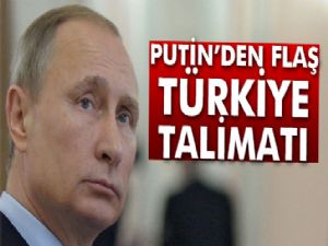 Putin'den Türkiye talimatı