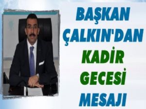 AK Parti Kars İl Başkanı Adem Çalkın'ın Kadir Gecesi mesajı