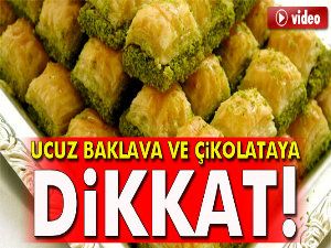 Ucuz baklava ve çikolataya dikkat