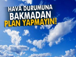 Hava durumuna bakmadan plan yapmayın!