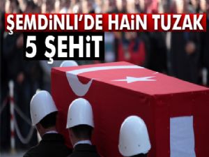 Şemdinli'de hain tuzak: 5 şehit