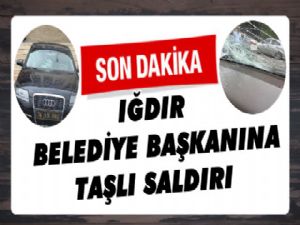 Iğdır Belediye Başkanı'na Taşlı Saldırı!