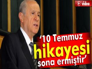 Bahçeli: '10 Temmuz hikayesi sona ermiştir'