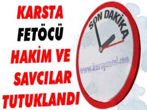 Kars'ta Darbeci Hakim ve Savcılar Tutuklandı!