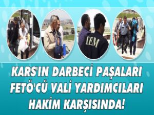 Kars'ın Darbeci Paşaları ve Fetö'cü Vali Yardımcıları Hakim Karşısında!