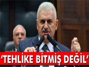 Başbakan Yıldırım: Tehlike bitmiş değil