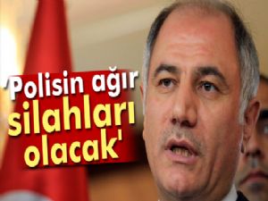 Bakan Ala: 'Polisin ağır silahları olacak'