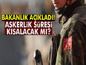 Bakanlık açıkladı: Askerlik süresi kısalacak mı?