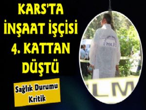 Kars'ta İnşaat İşçisi 4. Kattan Düştü