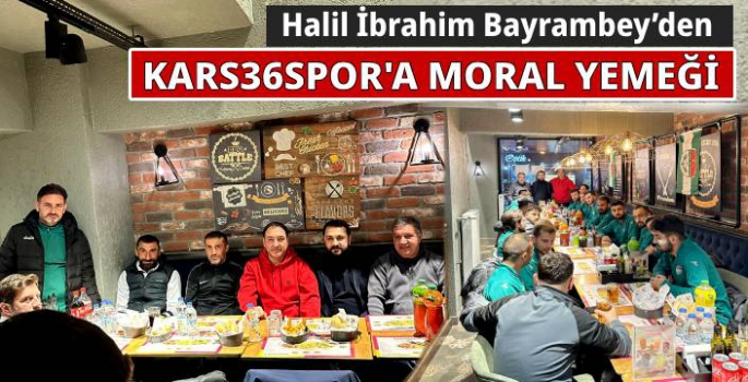 Halil İbrahim Bayrambey'den Kars36Spor'a Moral Yemeği