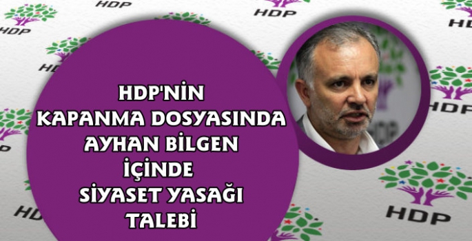 HDP'nin Kapanma Dosyasında Ayhan Bilgen İçin Siyaset Yasağı Talebi