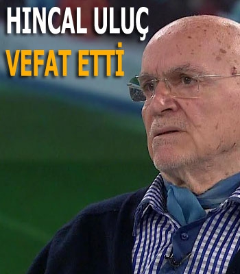 Hıncal Uluç Vefat Etti