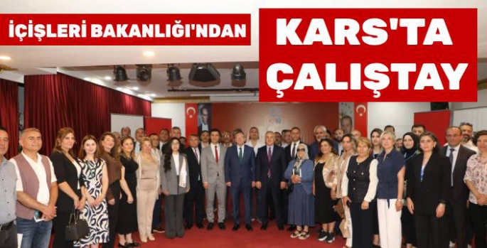 İçişleri Bakanlığı'ndan Kars'ta Sivil Toplum Rehberlik Çalıştayı