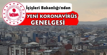 İçişleri Bakanlığı'ndan Yeni Koronavirüs Genelgesi