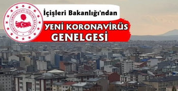 İçişleri Bakanlığı Yeni Koronavirüs Genelgesi Gönderdi 