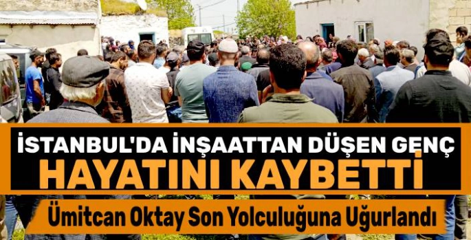 İstanbul'da İnşaattan Düşen Genç Hayatını Kaybetti: Ümitcan Oktay Son Yolculuğuna Uğurlandı