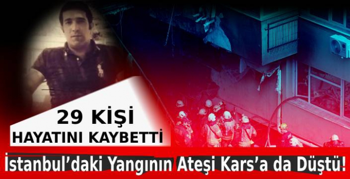 İstanbul'daki Yangının Ateşi Kars'a da Düştü!