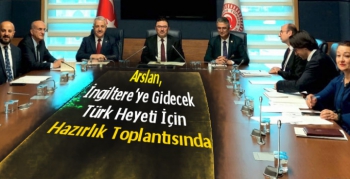 Arslan, İngiltere'ye Gidecek Türk Heyeti İçin Hazırlık Toplantısında