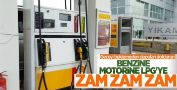 Benzin, Motorin ve LPG'ye Zam Yolda
