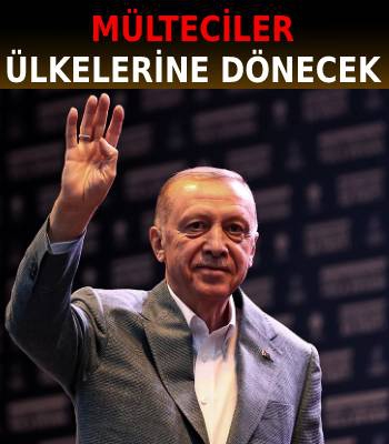 Cumhurbaşkanı Erdoğan: Mülteciler ülkelerine dönecek