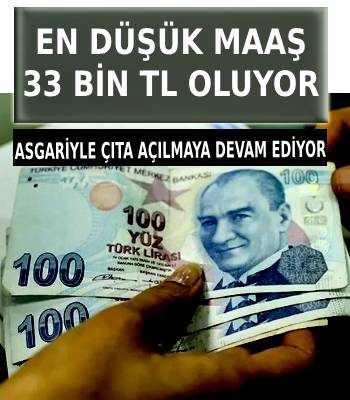 EN DÜŞÜK MAAŞ 33 BİN TL OLUYOR!