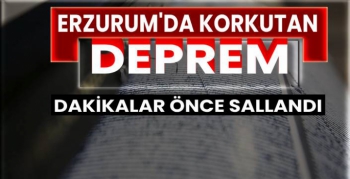 Erzurum'da Korkutan Deprem!