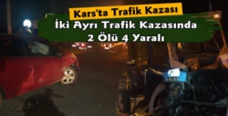 Kars'ta 2 Ayrı Trafik Kazası 2 Ölü 4 Yaralı